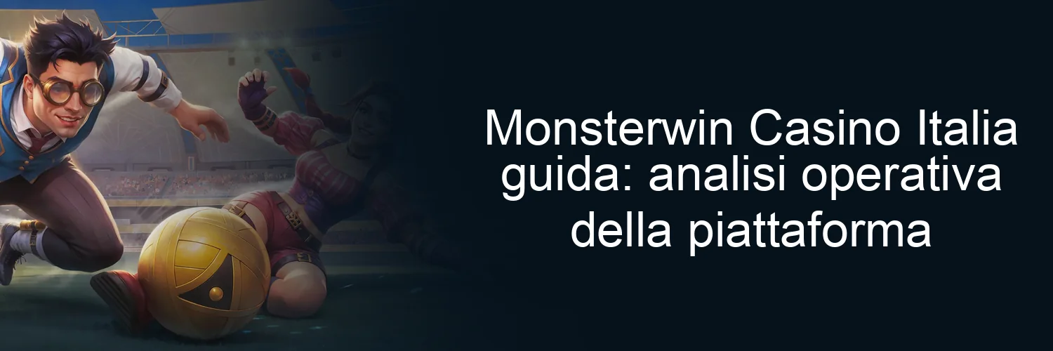 Monsterwin Casino Italia guida: analisi operativa della piattaforma Monsterwin Casino Italia guida: analisi operativa della piattaforma